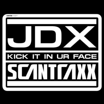 JDX Kick It In Ur Face (Original Mix)