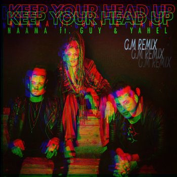 NAAMA Keep Your Head Up (feat. Guy & Yahel) [G.M Remix]