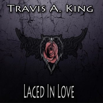 Travis A. King Laced in Love