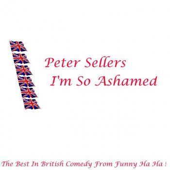 Peter Sellers I'm So Ashamed
