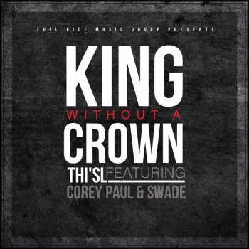 Thi'sl feat. Corey Paul & Swade King Without a Crown