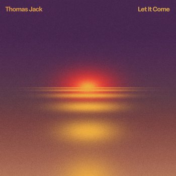Thomas Jack Let It Come