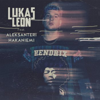 Lukas Leon feat. Aleksanteri Hakaniemi HENDRIX (feat. Aleksanteri Hakaniemi)