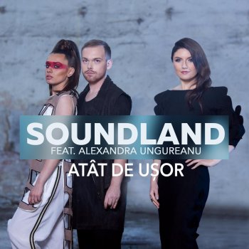 Soundland feat. Alexandra Ungureanu Atat De Usor