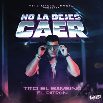 Tito "El Bambino" feat. Hits Master Music No la Dejes Caer