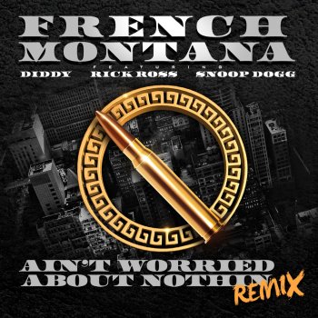 French Montana feat. Diddy, Rick Ross & Snoop Dogg Ain't Worried About Nothin (Remix)