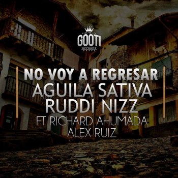 Aguila Sativa feat. Ruddi Nizz, Richard Ahumada & Alex Ruiz No Voy a Regresar
