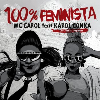 Mc Carol feat. Karol Conká, Leo Justi & Tropikillaz 100% Feminista