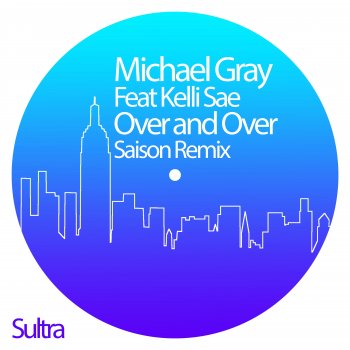 Michael Gray feat. Kelli Sae & Saison Over and Over (feat. Kelli Sae) [Saison Remix]