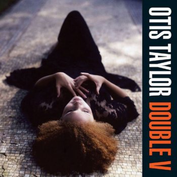 Otis Taylor feat. Cassie Taylor Mama's Selling Heroin