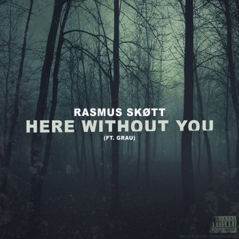 Rasmus Skøtt Here Without You (feat. Grau)