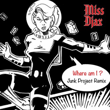 Miss Djax feat. Junk Project Where Am I (Junk Project Remix)