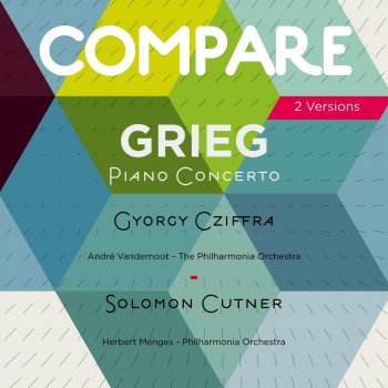 Edvard Grieg, György Cziffra, Andre Vandernoot & Philharmonia Orchestra Piano Concerto in A Minor, Op. 16: III. Allegro moderato molto e marcato