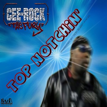 Cee-Rock "The Fury" Top Notchin'