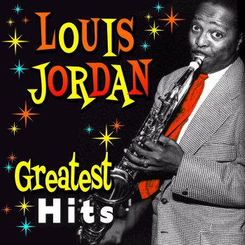 Louis Jordan I Know What I've Got, Don't Know What I'm Getting