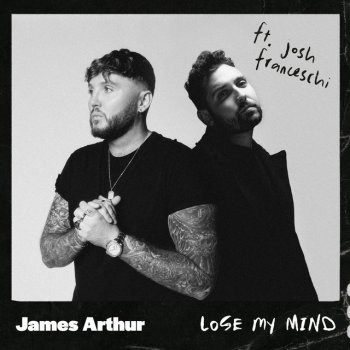 James Arthur feat. You Me At Six & Josh Franceschi Lose My Mind (feat. Josh Franceschi)