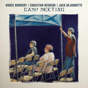Bruce Hornsby feat. Christian McBride & Jack DeJohnette Camp Meeting