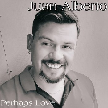 Juan Alberto Perhaps Love