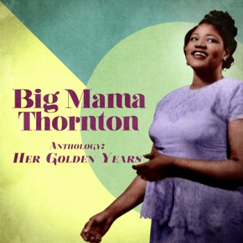 Big Mama Thornton Just Like a Dog Barking the Wrong Tree - Remastered