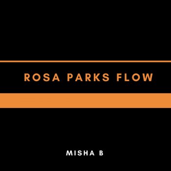 Misha B Rosa Parks Flow