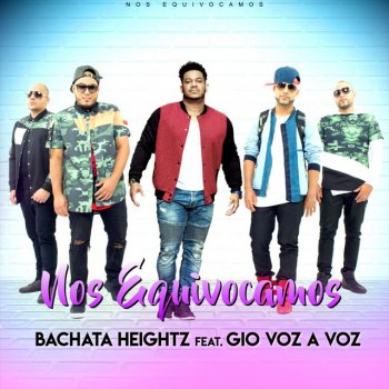 Bachata Heightz feat. Gio Voz a Voz Nos Equivocamos