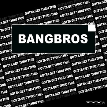 Bangbros Gotta Get Through This - Extended Mix
