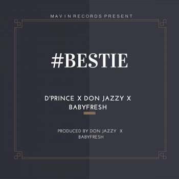 D. Prince, Don Jazzy & Baby Fresh Bestie (feat. Don Jazzy & BabyFresh)
