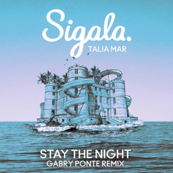 Sigala feat. Talia Mar & Gabry Ponte Stay The Night - Gabry Ponte Remix