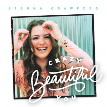 Leanna Crawford Crazy Beautiful You