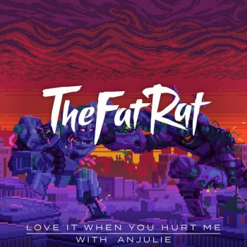 TheFatRat feat. Anjulie Love It When You Hurt Me