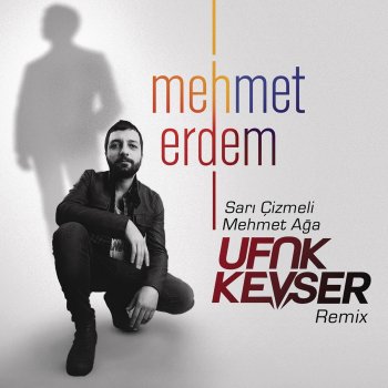 Mehmet Erdem feat. Ufuk Kevser Sarı Çizmeli Mehmet Ağa (Ufuk Kevser Radio Mix)