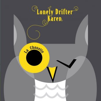 Lonely Drifter Karen La chouette (the owl)