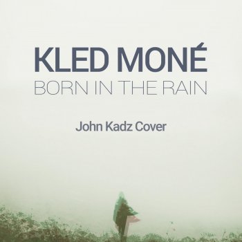 Kled Mone feat. John Kadz Born in the Rain