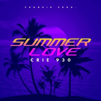 Crie 930 feat. Phonkid Prod Summer Love