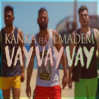Kanka feat. Emadem Vay Vay Vay
