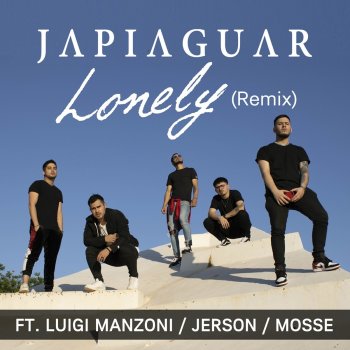 Japiaguar Lonely (Remix) [feat. Luigi Manzoni, Jerson Solis & Mosse]
