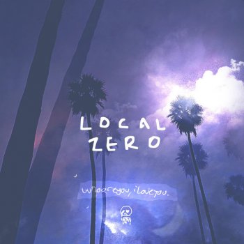 Local Zero Whoareyou,Iloveyou.