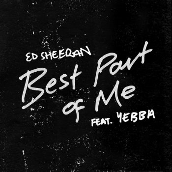 Ed Sheeran feat. YEBBA Best Part of Me