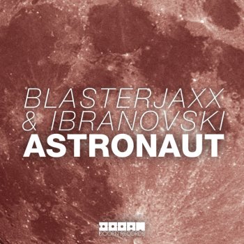 BlasterJaxx feat. Ibranovski Astronaut - Original Mix