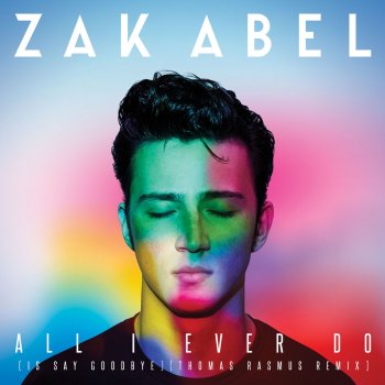Zak Abel All I Ever Do (Is Say Goodbye) [Thomas Rasmus Remix]