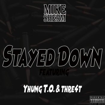 Mike Sherm feat. Yhung T.O. & Thre4t Stayed Down