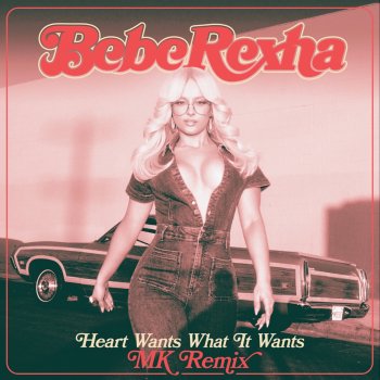 Bebe Rexha feat. MK Heart Wants What It Wants (MK Remix)