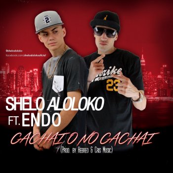 Shelo A Lo Loko feat. Endo Cachai o No Cachai