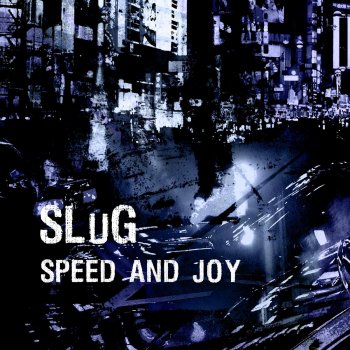 Slug Speed and Joy
