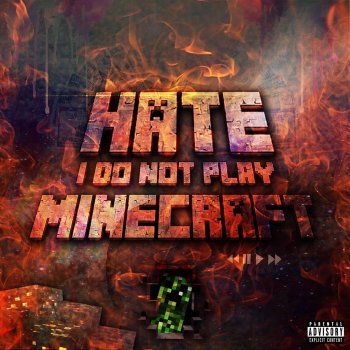 Hate I Do Not Play Minecraft