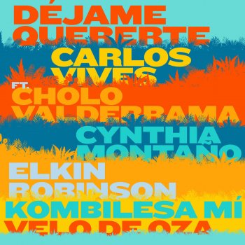 Carlos Vives feat. Cholo Valderrama, Cynthia Montaño, Elkin Robinson, Kombilesa Mí & Velo De Oza Déjame Quererte (feat. Cholo Valderrama, Cynthia Montaño, Elkin Robinson, Kombilesa Mí & Velo de Oza)