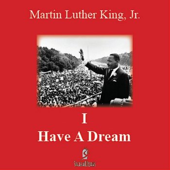 Martin Luther King, Jr. I Have a Dream