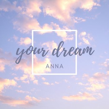 Anna Your Dream