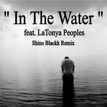 Shino Blackk feat. Latonya Peoples A Dub of Water (Mr Blackks Toe Dip)