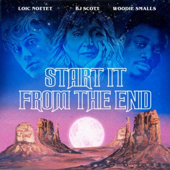 Loïc Nottet feat. B.J. Scott & Woodie Smalls Start It from the End